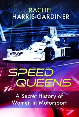 Regine della velocità: Storia segreta delle donne nel motorsport - Speed Queens: A Secret History of Women in Motorsport