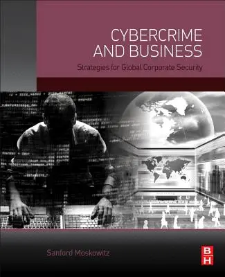 Crimine informatico e affari: Strategie per la sicurezza aziendale globale - Cybercrime and Business: Strategies for Global Corporate Security