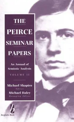 I documenti del seminario Peirce: Volume II: Un annuale di analisi semiotica - The Peirce Seminar Papers: Volume II: An Annual of Semiotic Analysis
