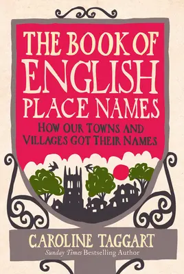 Il libro dei nomi dei luoghi inglesi: Come si chiamano le nostre città e i nostri villaggi - The Book of English Place Names: How Our Towns and Villages Got Their Names