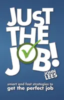 Solo il lavoro! - Strategie intelligenti e veloci per ottenere il lavoro perfetto - Just the Job! - Smart and fast strategies to get the perfect job