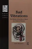 Cattive vibrazioni: La storia dell'idea di musica come causa di malattie - Bad Vibrations: The History of the Idea of Music as a Cause of Disease