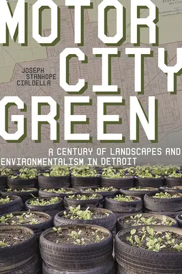 Motor City Green: Un secolo di paesaggi e ambientalismo a Detroit - Motor City Green: A Century of Landscapes and Environmentalism in Detroit