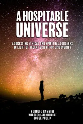 Un universo ospitale: Affrontare le preoccupazioni etiche e spirituali alla luce delle recenti scoperte scientifiche - A Hospitable Universe: Addressing Ethical and Spiritual Concerns in Light of Recent Scientific Discoveries