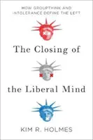 La chiusura della mente liberale - Come il pensiero di gruppo e l'intolleranza definiscono la sinistra - Closing of the Liberal Mind - How Groupthink and Intolerance Define the Left
