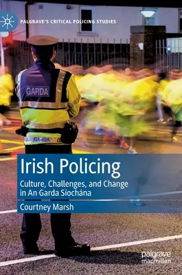 La polizia irlandese: Cultura, sfide e cambiamenti nella Garda Síochána - Irish Policing: Culture, Challenges, and Change in an Garda Síochána