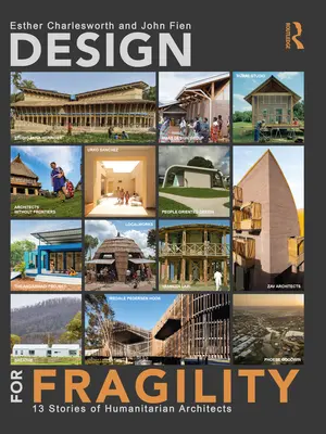 Progettare la fragilità: 13 storie di architetti umanitari - Design for Fragility: 13 Stories of Humanitarian Architects