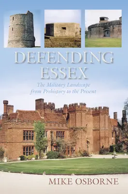 Difendere l'Essex: Il paesaggio militare dalla preistoria al presente - Defending Essex: The Military Landscape from Prehistory to the Present
