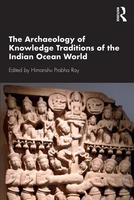 L'archeologia delle tradizioni di conoscenza del mondo dell'Oceano Indiano - The Archaeology of Knowledge Traditions of the Indian Ocean World