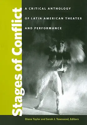 Fasi del conflitto: Antologia critica del teatro e della performance latinoamericana - Stages of Conflict: A Critical Anthology of Latin American Theater and Performance