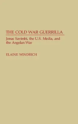 La guerriglia della guerra fredda: Jonas Savimbi, i media statunitensi e la guerra d'Angola - The Cold War Guerrilla: Jonas Savimbi, the U.S. Media and the Angolan War