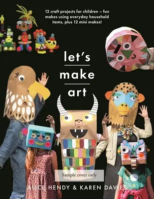 Facciamo arte: 12 progetti di artigianato per bambini: Divertenti creazioni con oggetti di uso comune, più 12 mini creazioni! - Let's Make Art: 12 Craft Projects for Children: Fun Makes Using Everyday Household Items, Plus 12 Mini Makes!
