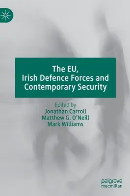 L'Unione europea, le forze di difesa irlandesi e la sicurezza contemporanea - The Eu, Irish Defence Forces and Contemporary Security