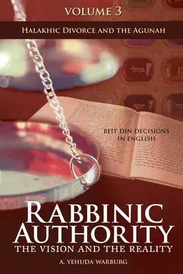 Autorità rabbinica, Volume 3, 3: La visione e la realtà, Decisioni del Beit Din in inglese - Divorzio halakhico e Agunah - Rabbinic Authority, Volume 3, 3: The Vision and the Reality, Beit Din Decisions in English - Halakhic Divorce and the Agunah