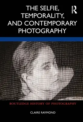Il selfie, la temporalità e la fotografia contemporanea - The Selfie, Temporality, and Contemporary Photography
