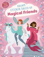 Vestire i sogni con gli adesivi: Amici magici - Dream Sticker Dress-Up: Magical Friends