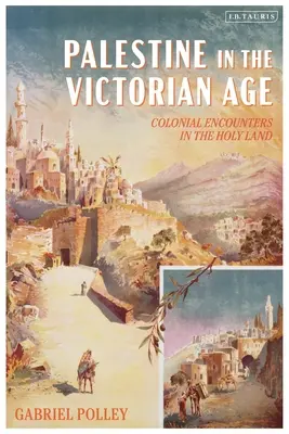 La Palestina nell'età vittoriana: Incontri coloniali in Terra Santa - Palestine in the Victorian Age: Colonial Encounters in the Holy Land