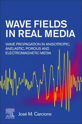 Campi d'onda in mezzi reali: Propagazione delle onde in mezzi anisotropi, anelastici, porosi ed elettromagnetici - Wave Fields in Real Media: Wave Propagation in Anisotropic, Anelastic, Porous and Electromagnetic Media