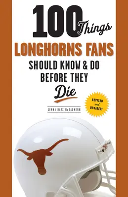 100 cose che i tifosi dei Longhorns dovrebbero sapere e fare prima di morire - 100 Things Longhorns Fans Should Know & Do Before They Die