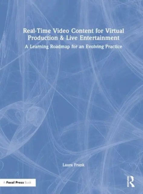 Contenuti video in tempo reale per la produzione virtuale e l'intrattenimento dal vivo: Una roadmap di apprendimento per una pratica in evoluzione - Real-Time Video Content for Virtual Production & Live Entertainment: A Learning Roadmap for an Evolving Practice