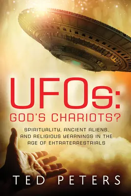 Ufo: I carri di Dio? Spiritualità, antichi alieni e aneliti religiosi nell'era degli extraterrestri - Ufos: God's Chariots?: Spirituality, Ancient Aliens, and Religious Yearnings in the Age of Extraterrestrials