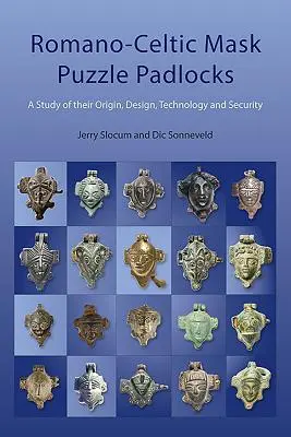 Lucchetti a puzzle a maschera romano-celtica: Uno studio sul design, la tecnologia e la sicurezza - Romano-Celtic Mask Puzzle Padlocks: A Study in Their Design, Technology and Security