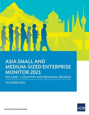 Asia Small and Medium-Sized Enterprise Monitor 2021: Volume I - Analisi dei Paesi e delle Regioni - Asia Small and Medium-Sized Enterprise Monitor 2021: Volume I - Country and Regional Reviews
