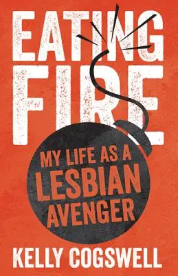 Mangiare il fuoco: La mia vita da vendicatrice lesbica - Eating Fire: My Life as a Lesbian Avenger