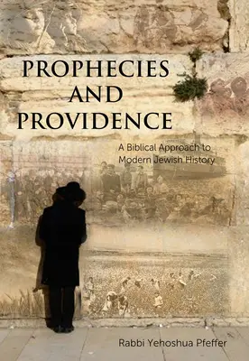 Profezie e Provvidenza: Un approccio biblico alla storia ebraica moderna - Prophecies and Providence: A Biblical Approach to Modern Jewish History