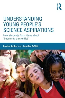 Comprendere le aspirazioni scientifiche dei giovani: Come gli studenti si formano l'idea di “diventare uno scienziato”. - Understanding Young People's Science Aspirations: How students form ideas about 'becoming a scientist'