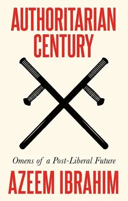 Il secolo autoritario: Presagi di un futuro post-liberale - Authoritarian Century: Omens of a Post-Liberal Future