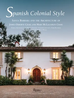 Stile coloniale spagnolo - Santa Barbara e l'architettura di James Osborne Craig e Mary McLaughlin Craig - Spanish Colonial Style - Santa Barbara and the Architecture of James Osborne Craig and Mary McLaughlin Craig