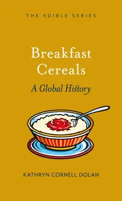 Cereali per la colazione: Una storia globale - Breakfast Cereal: A Global History