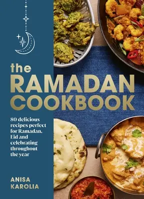 Ramadan Cookbook - 80 deliziose ricette perfette per il Ramadan, l'Eid e i festeggiamenti di tutto l'anno - Ramadan Cookbook - 80 delicious recipes perfect for Ramadan, Eid and celebrating throughout the year