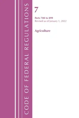 Codice dei regolamenti federali, Titolo 07 Agricoltura 700-899, aggiornato al 1° gennaio 2022 (Ufficio del registro federale (USA)). - Code of Federal Regulations, Title 07 Agriculture 700-899, Revised as of January 1, 2022 (Office of the Federal Register (U S ))