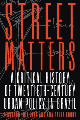 Questioni di strada: Una storia critica della politica urbana del XX secolo in Brasile - Street Matters: A Critical History of Twentieth-Century Urban Policy in Brazil