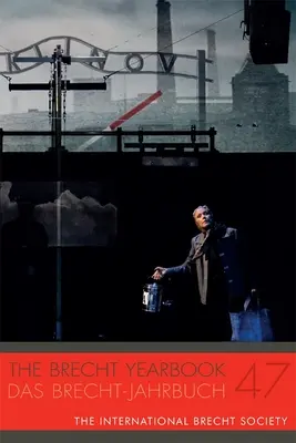 L'annuario Brecht / Das Brecht-Jahrbuch 47 - The Brecht Yearbook / Das Brecht-Jahrbuch 47