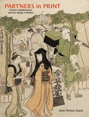 Partner nella stampa: Collaborazione artistica e mercato dell'Ukiyo-E - Partners in Print: Artistic Collaboration and the Ukiyo-E Market