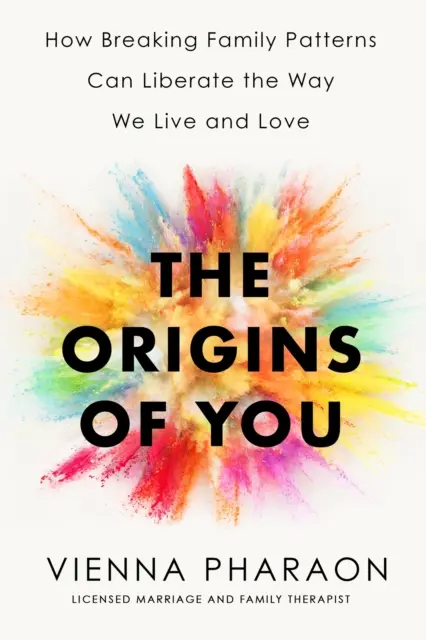 Origini di te - Come la rottura degli schemi familiari può liberare il modo in cui viviamo e amiamo - Origins of You - How Breaking Family Patterns Can Liberate the Way We Live and Love