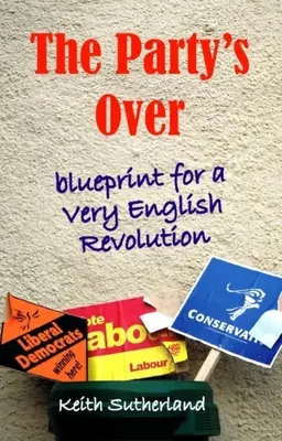 La festa è finita: Progetto per una rivoluzione molto inglese - Party's Over: Blueprint for a Very English Revolution