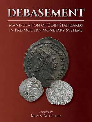 Debasement: La manipolazione degli standard delle monete nei sistemi monetari pre-moderni - Debasement: Manipulation of Coin Standards in Pre-Modern Monetary Systems