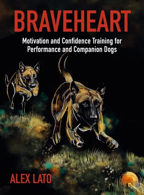 Braveheart - Addestramento alla motivazione e alla fiducia per cani da prestazione e da compagnia - Braveheart - Motivation and Confidence Training For Performance and Companion Dogs