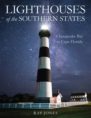 Fari degli Stati del Sud: Dalla Baia di Chesapeake a Capo Florida - Lighthouses of the Southern States: From Chesapeake Bay to Cape Florida