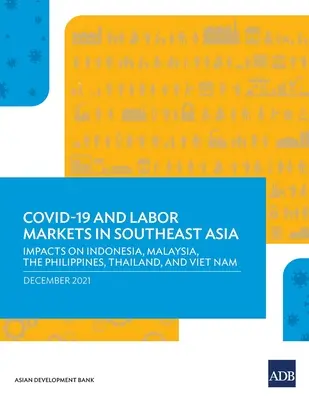 Covid-19 e mercati del lavoro nel sud-est asiatico: Impatto su Indonesia, Malesia, Filippine, Thailandia e Vietnam - Covid-19 and Labor Markets in Southeast Asia: Impacts on Indonesia, Malaysia, the Philippines, Thailand, and Viet Nam