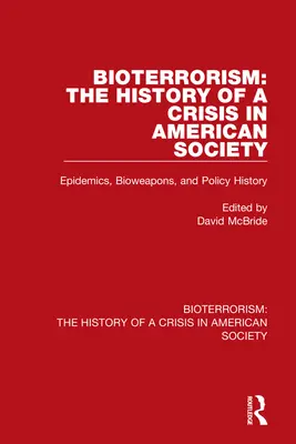 Bioterrorismo: La storia di una crisi nella società americana: Epidemie, armi biologiche e storia della politica - Bioterrorism: The History of a Crisis in American Society: Epidemics, Bioweapons, and Policy History