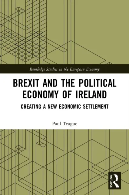 La Brexit e l'economia politica dell'Irlanda: Creare un nuovo assetto economico - Brexit and the Political Economy of Ireland: Creating a New Economic Settlement
