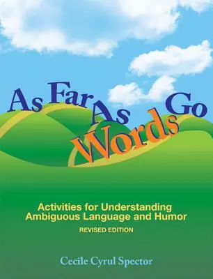 Per quanto le parole vadano lontano: Attività per la comprensione del linguaggio ambiguo e dell'umorismo [con CDROM]. - As Far as Words Go: Activities for Understanding Ambiguous Language and Humor [With CDROM]