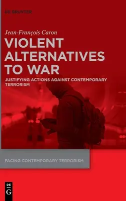 Alternative violente alla guerra: Giustificare le azioni contro il terrorismo contemporaneo - Violent Alternatives to War: Justifying Actions Against Contemporary Terrorism