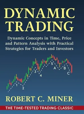 Trading dinamico: Concetti dinamici nell'analisi del tempo, dei prezzi e dei pattern con strategie pratiche per trader e investitori - Dynamic Trading: Dynamic Concepts in Time, Price & Pattern Analysis With Practical Strategies for Traders & Investors
