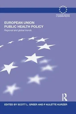 La politica di salute pubblica dell'Unione Europea: Tendenze regionali e globali - European Union Public Health Policy: Regional and global trends